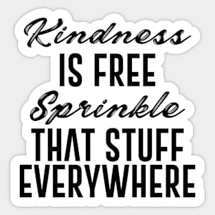 Kindness is Free Sprinkle That Stuff Everywhere Quote Sticker